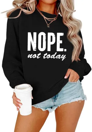 ALUS Nope Not Today Sweatshirts Women Crewneck Letter Print Top Casual Long Sleeve Pullover